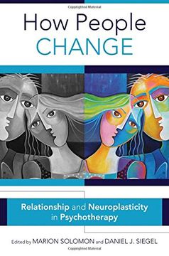 portada How People Change: Relationships and Neuroplasticity in Psychotherapy (Norton Series on Interpersonal Neurobiology)