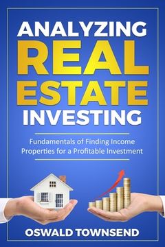 portada Analyzing Real Estate Investing: Fundamentals of Finding Income Properties for a Profitable Investment (en Inglés)