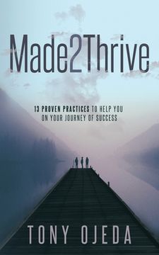 portada Made2Thrive: 13 Proven Practices to Help You on Your Journey of Success (en Inglés)