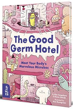 portada The Good Germ Hotel: Meet Your Body'S Marvelous Microbes (en Inglés)