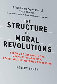 portada The Structure of Moral Revolutions: Studies of Changes in the Morality of Abortion, Death, and the Bioethics Revolution (Basic Bioethics) (en Inglés)