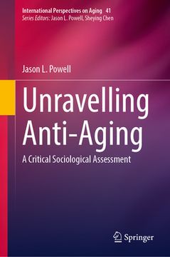 portada Unravelling Anti-Aging: A Critical Sociological Assessment (en Inglés)