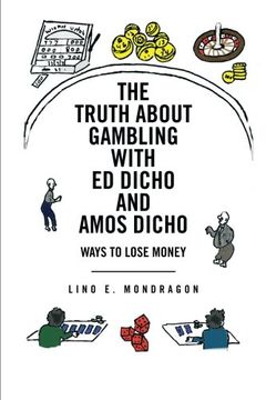 portada The Truth about Gambling with Ed Dicho and Amos Dicho: Ways to Lose Money