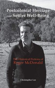 portada Postcolonial Heritage and Settler Well-Being: The Historical Fictions of Roger Mcdonald (en Inglés)