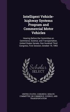 portada Intelligent Vehicle-highway Systems Program and Commercial Motor Vehicles: Hearing Before the Committee on Commerce, Science, and Transportation, Unit