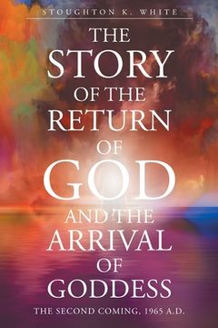 portada The Story of the Return of God and the Arrival of Goddess (en Inglés)