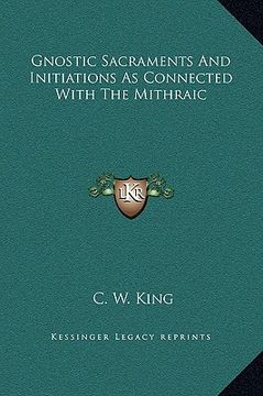 portada gnostic sacraments and initiations as connected with the mithraic (en Inglés)