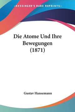 portada Die Atome Und Ihre Bewegungen (1871) (en Alemán)
