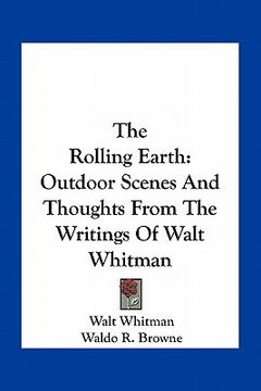 portada the rolling earth: outdoor scenes and thoughts from the writings of walt whitman (en Inglés)