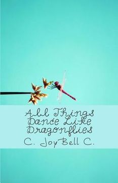 portada All Things Dance Like Dragonflies: Transmundane poetry designed for every ordinary day. (en Inglés)