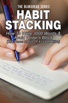 portada Habit Stacking: How To Write 3000 Words & Avoid Writer's Block: ( The Power Habits Of A Great Writer) (in English)