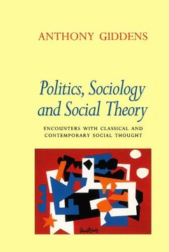 portada Politics, Sociology and Social Theory: Encounters With Classical and Contemporary Social Thought (en Inglés)