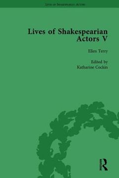 Lives of Shakespearian Actors, Part V, Volume 3: Herbert Beerbohm Tree, Henry Irving and Ellen Terry by Their Contemporaries (en Inglés)