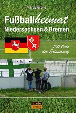 portada Fußballheimat Niedersachsen & Bremen: 100 Orte der Erinnerung. Ein Reiseführer (Fußballheimat / 100 Orte der Erinnerung) (en Alemán)