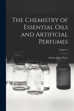 portada The Chemistry of Essential Oils and Artificial Perfumes; Volume 2 (in English)