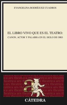 portada El Libro Vivo que es el Teatro: Canon, Actor y Palabra en el Siglo de oro (in Spanish)