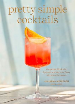 portada Pretty Simple Cocktails: Margaritas, Mocktails, Spritzes, and More for Every Mood and Occasion (en Inglés)