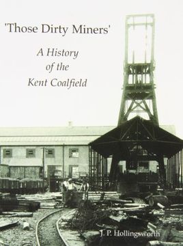 portada Those Dirty Miners: A History of the Kent Coalfield