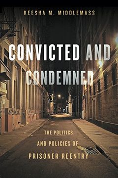 portada Convicted and Condemned: The Politics and Policies of Prisoner Reentry (en Inglés)