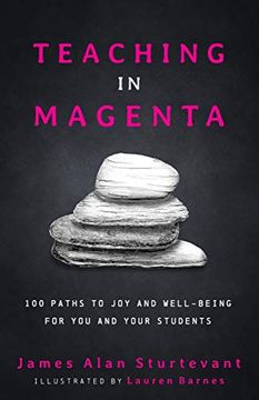 portada Teaching in Magenta: 100 Paths to joy and Well-Being for you and Your Students (en Inglés)