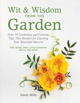 portada Wit and Wisdom from the Garden: Over 75 Gardening and Canning Tips, Plus Recipes for Enjoying Your Bountiful Harvest (in English)