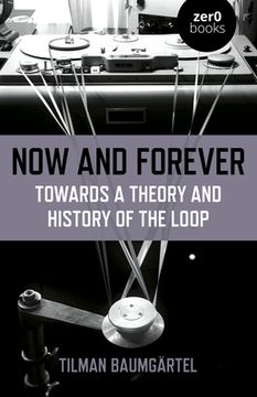 portada Now and Forever: Towards a Theory and History of the Loop (en Inglés)
