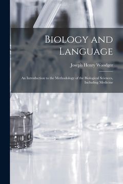 portada Biology and Language: an Introduction to the Methodology of the Biological Sciences, Including Medicine (in English)