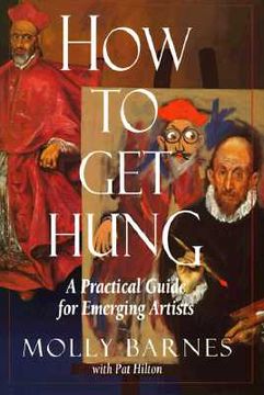 portada how to get hung: a practical guide for emerging artists a practical guide for emerging artists (en Inglés)