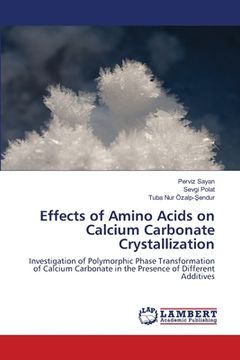 portada Effects of Amino Acids on Calcium Carbonate Crystallization (en Inglés)