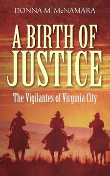 portada A Birth of Justice: The Vigilantes of Virginia City (en Inglés)