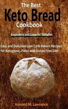 portada The Best Keto Bread Cookbook: Easy and Delicious Low Carb Bakers Recipes for Ketogenic, Paleo and Gluten Free Diet (in English)