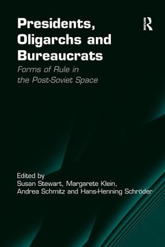 portada Presidents, Oligarchs and Bureaucrats: Forms of Rule in the Post-Soviet Space (en Inglés)