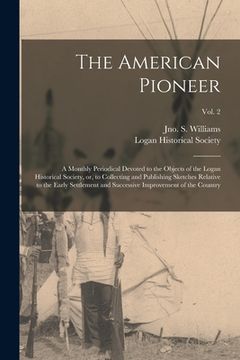 portada The American Pioneer: a Monthly Periodical Devoted to the Objects of the Logan Historical Society, or, to Collecting and Publishing Sketches
