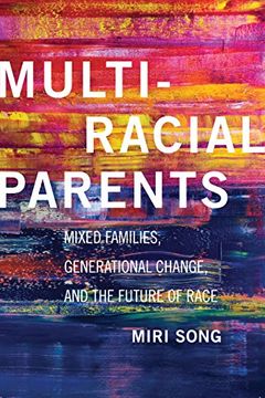 portada Multiracial Parents: Mixed Families, Generational Change, and the Future of Race (en Inglés)