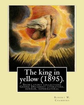 portada The king in yellow (1895). By: Robert W. Chambers: The King in Yellow is a book of short stories, Genre: Decadent literature, horror, supernatural
