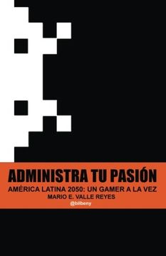 portada Administra tu Pasion: America Latina 2050 un Gamer a la vez