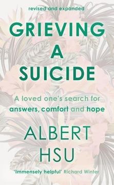 portada Grieving A Suicide: A Loved One's Search For Comfort, Answers And Hope