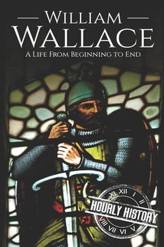 portada William Wallace: A Life from Beginning to End (en Inglés)