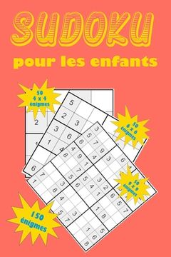 portada Sudoku pour les enfants: Une collection de 150 puzzles Sudoku pour les enfants, y compris des puzzles 4x4, des puzzles 6x6 et des puzzles 9x9 (en Francés)