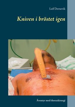 portada Kniven i bröstet igen: Äventyr med thoraxkirurgi (in Swedish)