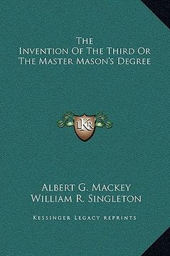 portada the invention of the third or the master mason's degree (en Inglés)