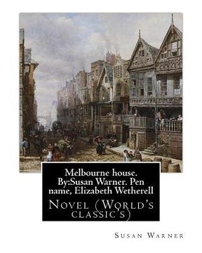 portada Melbourne house. By: Susan Warner. Pen name, Elizabeth Wetherell: Novel (World's classic's) (en Inglés)