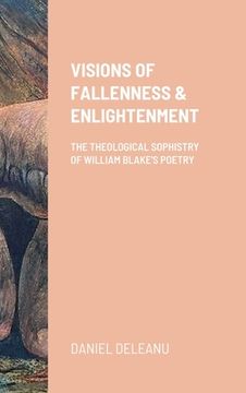 portada Visions of Fallenness and Enlightenment: The Theological Sophistry of William Blake's Poetry (en Inglés)