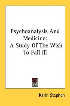 portada psychoanalysis and medicine: a study of the wish to fall ill