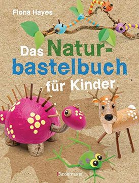 portada Das Naturbastelbuch für Kinder. 41 Projekte zum Basteln mit Allem, was Wald, Wiese und Strand Hergeben: Für Kinder ab 5 Jahren (in German)