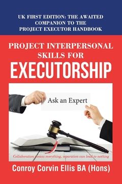 portada Project Interpersonal Skills for Executorship: Uk First Edition: the Awaited Companion to the Project Executor Handbook (en Inglés)
