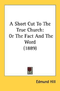 portada a short cut to the true church: or the fact and the word (1889) (en Inglés)