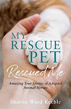 portada My Rescue Pet Rescued Me: Amazing True Stories of Adopted Animal Heroes (en Inglés)