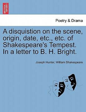 portada a disquistion on the scene, origin, date, etc., etc. of shakespeare's tempest. in a letter to b. h. bright. (en Inglés)