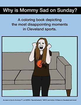 portada WHY IS MOMMY SAD ON SUNDAY?: DISAPPOINTING MOMENTS IN CLEVELAND SPORTS COLORING BOOK